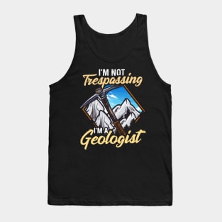 I'm Not Trespassing I'm A Geologist Geology Pun Tank Top